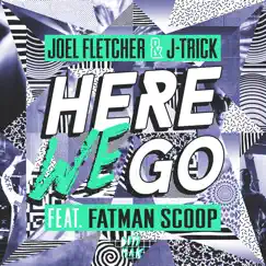Here We Go (feat. Fatman Scoop) - Single by Joel Fletcher & J-Trick album reviews, ratings, credits