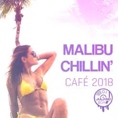 Malibu Chillin’ Café 2018: Sensual Vibes & After Hours Party del Mar, Buddha Club Lounge, Non Stop Chill Music by Dj. Juliano BGM album reviews, ratings, credits