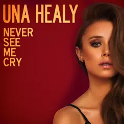 Never See Me Cry - Single by Una Healy album reviews, ratings, credits