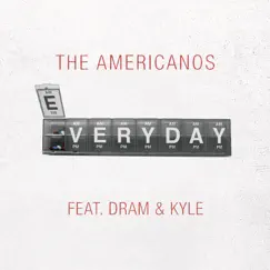 Everyday (feat. DRAM & KYLE) - Single by The Americanos album reviews, ratings, credits