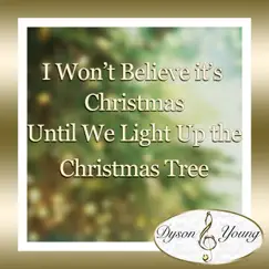I Won't Believe It's Christmas Until We Light Up the Christmas Tree (feat. Peter Murphy) - Single by Dyson & Young album reviews, ratings, credits