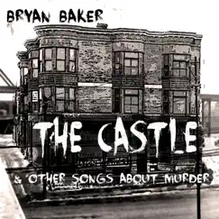 The Castle & Other Songs About Murder by Bryan Baker album reviews, ratings, credits