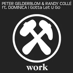 I Gotta Let U Go (feat. Dominica) - Single by Peter Gelderblom & Randy Colle album reviews, ratings, credits