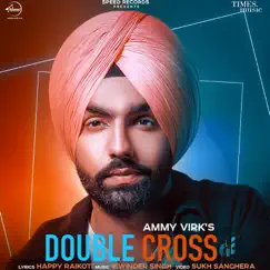 Double Cross - Single by Ammy Virk album reviews, ratings, credits