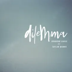 Dilemma (feat. Taylor Manns) Song Lyrics