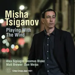 Playing with the Wind (feat. Dan Weiss, Matt Brewer, Alex Sipiagin & Seamus Blake) by Misha Tsiganov album reviews, ratings, credits