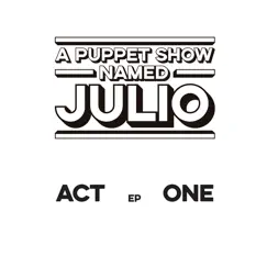 Act One - EP by A puppet show named Julio album reviews, ratings, credits