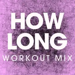 How Long (Workout Mix) - Single by Power Music Workout album reviews, ratings, credits