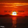 Don't Wait Until Tomorrow - Single album lyrics, reviews, download