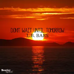 Don't Wait Until Tomorrow Song Lyrics