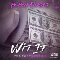 Wit It - Single by B-Boy Fidget album reviews, ratings, credits