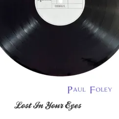Lost In Your Eyes - Single by Paul Foley album reviews, ratings, credits