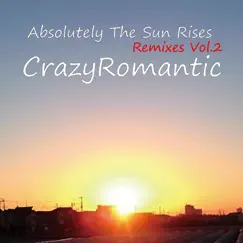 Absolutely the Sun Rises Remixes, Vol. 2 - Single by CrazyRomantic album reviews, ratings, credits