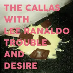 Trouble and Desire (feat. Lee Ranaldo) by The Callas album reviews, ratings, credits