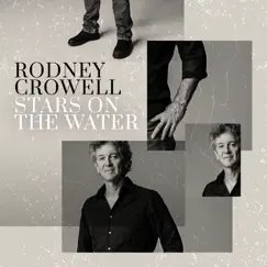 Stars On the Water by Rodney Crowell album reviews, ratings, credits