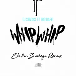 Whip Whip (Remix) [feat. Big Daffi & Electric Bodega] - Single by Dj Stacks album reviews, ratings, credits