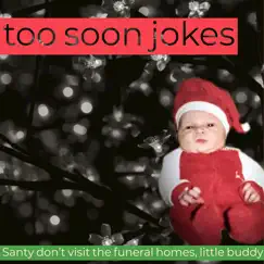 Santy Don't Visit the Funeral Homes, Little Buddy - Single by Too Soon Jokes album reviews, ratings, credits
