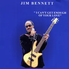 I Can't Get Enough of Your Love - Single by Jim Bennett album reviews, ratings, credits