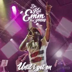 Until I Get On (feat. Yonas) - Single by Da Kid Emm album reviews, ratings, credits