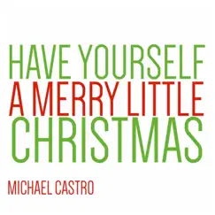 Have Yourself a Merry Little Christmas - Single by Michael Castro album reviews, ratings, credits