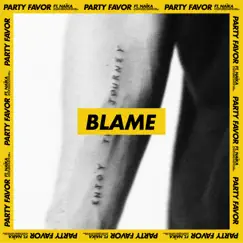 Blame (feat. Naïka) - Single by Party Favor album reviews, ratings, credits