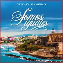 Somos Iguales - Single by Tito El Bambino album reviews, ratings, credits