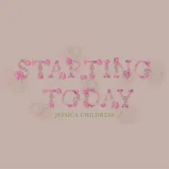 Starting Today - Single by Jessica Childress album reviews, ratings, credits