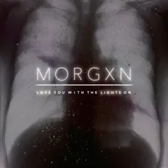 Love you with the lights on - Single by Morgxn album reviews, ratings, credits