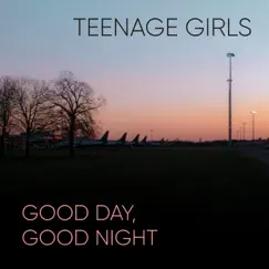 Good Day, Good Night by Teenage Girls album reviews, ratings, credits