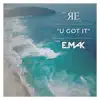 U Got It (feat. Emak) - Single album lyrics, reviews, download