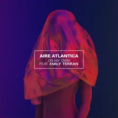 On My Own (feat. Emily Terran) - Single by Aire Atlantica album reviews, ratings, credits