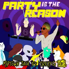 Party Is the Reason (feat. Treyy G) Song Lyrics