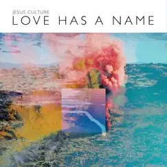 Love Has a Name (Live) by Jesus Culture album reviews, ratings, credits