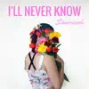 I'll Never Know - Single album lyrics, reviews, download