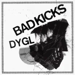 Bad Kicks - Single by DYGL album reviews, ratings, credits