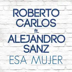 Esa Mujer (feat. Alejandro Sanz) - Single by Roberto Carlos album reviews, ratings, credits