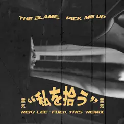 Pick Me Up (Reki Lee F**k This Remix) - Single by The Blame. & Reki Lee album reviews, ratings, credits