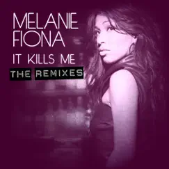 It Kills Me (The Remixes) by Melanie Fiona album reviews, ratings, credits
