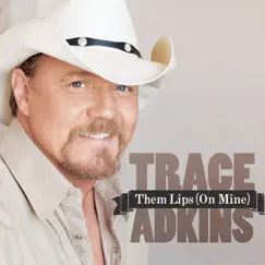Them Lips (On Mine) - Single by Trace Adkins album reviews, ratings, credits