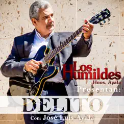Delito - Single by Los Humildes Hnos. Ayala & José Luis Ayala album reviews, ratings, credits
