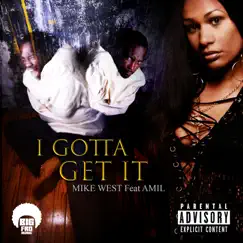 I Gotta Get It (feat. Amil) - Single by Mike West album reviews, ratings, credits