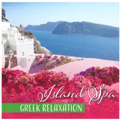 Island Spa & Greek Relaxation: Renewal Experience, Cleansing Sunlight, Holiday Session, Refreshing Music, Wellness & Therapy Massage by Sensual Massage to Aromatherapy Universe album reviews, ratings, credits