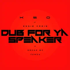 Dub for Ya Speaker (feat. Tengu) - Single by KSO & Eddie Craig album reviews, ratings, credits