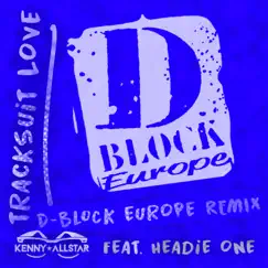 Tracksuit Love (feat. Headie One & D-Block Europe) [D Block Europe Remix] - Single by Kenny Allstar album reviews, ratings, credits
