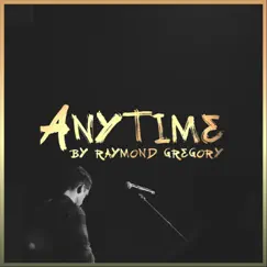 Anytime - Single by Raymond Gregory album reviews, ratings, credits