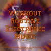 Workout Routine Electronic Music – Electronic Music for Fitness at the Gym, Music for Sport, Wellness Center album lyrics, reviews, download