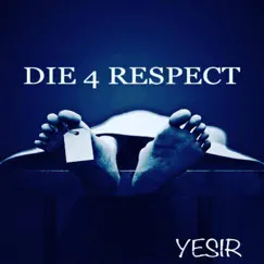 Die 4 Respect - Single by Yesir album reviews, ratings, credits