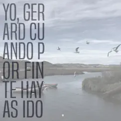 Cuando por fin te hayas ido - Single by Yo, Gerard. album reviews, ratings, credits