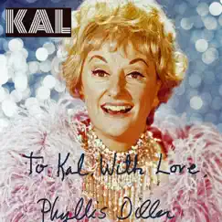 To Kal, With Love, Phyllis Diller by Kal album reviews, ratings, credits