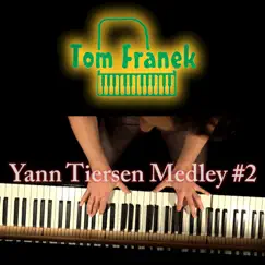 Yann Tiersen Piano Medley #2 (Instrumental Piano) - Single by Tom Franek album reviews, ratings, credits